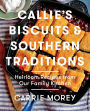 Callie's Biscuits and Southern Traditions: Heirloom Recipes from Our Family Kitchen