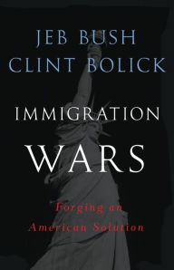Immigration Wars: Forging an American Solution