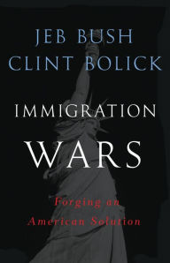 Title: Immigration Wars: Forging an American Solution, Author: Jeb Bush
