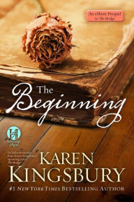 Title: The Beginning: A Prequel to The Bridge, Author: Karen Kingsbury