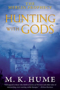 Title: The Merlin Prophecy Book Three: Hunting with Gods, Author: M. K. Hume