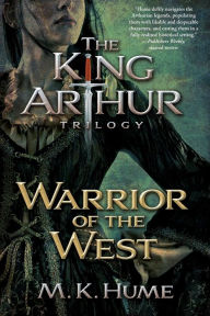 Title: The King Arthur Trilogy Book Two: Warrior of the West, Author: M. K. Hume