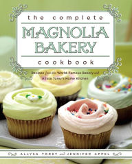 Title: The Complete Magnolia Bakery Cookbook: Recipes from the World-Famous Bakery and Allysa To, Author: Jennifer Appel