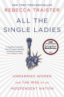 All the Single Ladies: Unmarried Women and the Rise of an Independent Nation