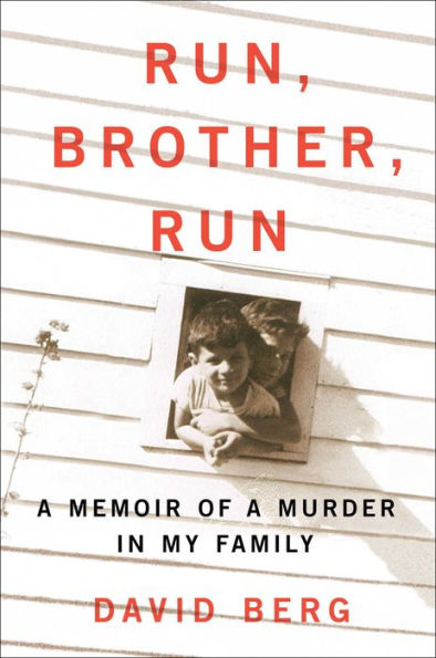 Run, Brother, Run: A Memoir of a Murder in My Family