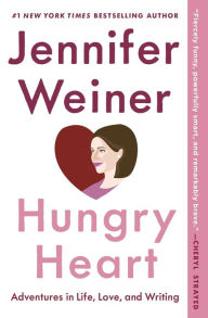 Title: Hungry Heart: Adventures in Life, Love, and Writing, Author: Jennifer Weiner