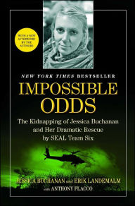 Title: Impossible Odds: The Kidnapping of Jessica Buchanan and Her Dramatic Rescue by SEAL Team Six, Author: Jessica Buchanan