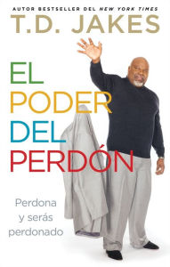 El poder del perdon: Perdona y seras perdonado