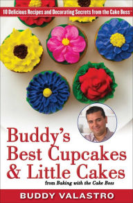 Title: Buddy's Best Cupcakes & Little Cakes (from Baking with the Cake Boss): 10 Delicious Recipes--and Decorating Secrets--from the Cake Boss, Author: Buddy Valastro