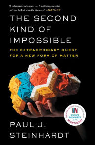 Title: The Second Kind of Impossible: The Extraordinary Quest for a New Form of Matter, Author: Paul Steinhardt