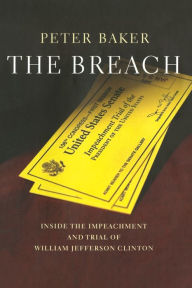 Title: The Breach: Inside the Impeachment and Trial of William Jefferson Clinton, Author: Peter Baker