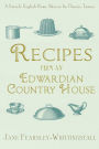Recipes from an Edwardian Country House: A Stately English Home Shares Its Classic Tastes