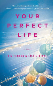 Title: Your Perfect Life: A Novel, Author: Liz Fenton