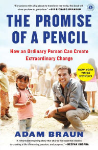 Title: The Promise of a Pencil: How an Ordinary Person Can Create Extraordinary Change, Author: Adam Braun