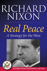Title: Real Peace: A Strategy for the West, Author: Richard Nixon