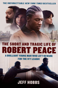 Title: The Short and Tragic Life of Robert Peace: A Brilliant Young Man Who Left Newark for the Ivy League, Author: Jeff Hobbs