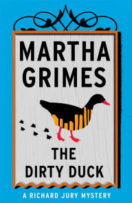 Title: The Dirty Duck (Richard Jury Series #4), Author: Martha Grimes