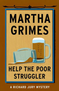 Title: Help the Poor Struggler (Richard Jury Series #6), Author: Martha Grimes