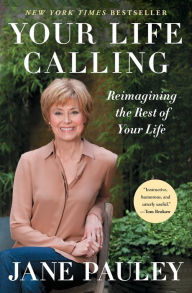 Title: Your Life Calling: Reimagining the Rest of Your Life, Author: Jane Pauley