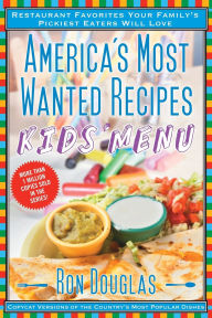 Title: America's Most Wanted Recipes Kids' Menu: Restaurant Favorites Your Family's Pickiest Eaters Will Love, Author: Ron Douglas