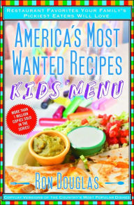 Title: America's Most Wanted Recipes Kids' Menu: Restaurant Favorites Your Family's Pickiest Eaters Will Love, Author: Ron Douglas