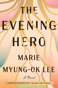 Title: The Evening Hero, Author: Marie Myung-Ok Lee