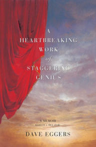Title: A Heartbreaking Work Of Staggering Genius: A Memoir Based on a True Story, Author: Dave Eggers