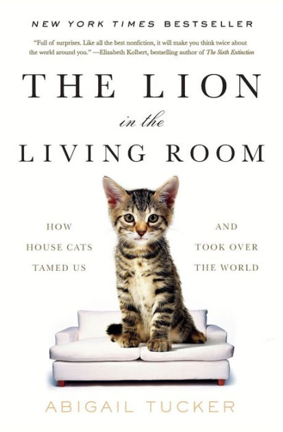 The Lion in the Living Room: How House Cats Tamed Us and Took Over