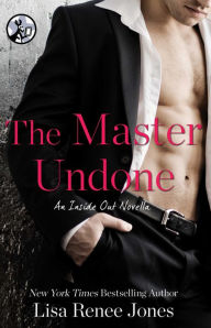 Title: The Master Undone (Inside Out Series), Author: Lisa Renee Jones
