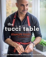 Title: The Tucci Table: Cooking With Family and Friends, Author: Stanley Tucci