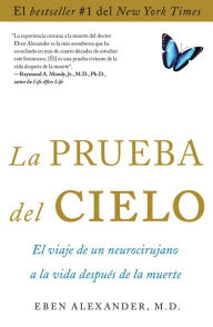 Title: La prueba del cielo: el viaje de un neurocirujano a la vida después de, Author: Eben Alexander M.D.