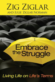 Title: Embrace the Struggle: Living Life on Life's Terms, Author: Zig Ziglar