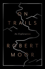 Title: On Trails: An Exploration, Author: Robert Moor