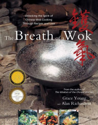 Title: The Breath of a Wok: Unlocking the Spirit of Chinese Wok Cooking Throug, Author: Grace Young