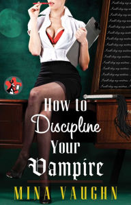 Title: How to Discipline Your Vampire, Author: Mina Vaughn