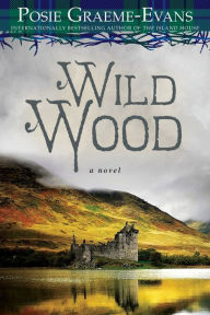 Title: Wild Wood: A Novel, Author: Posie Graeme-Evans