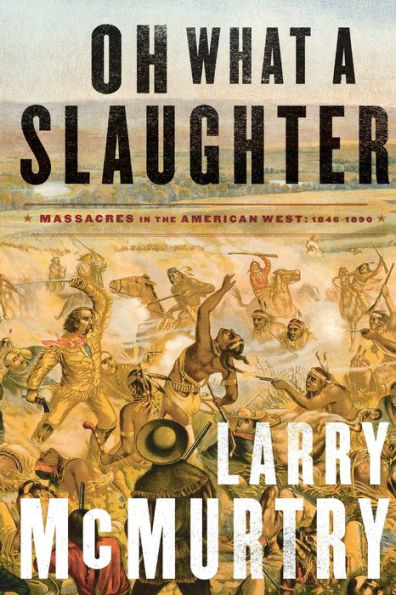 Oh What a Slaughter: Massacres in the American West: 1846--1890