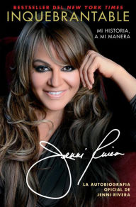 Title: Inquebrantable: Mi Historia, A Mi Manera, Author: Jenni Rivera