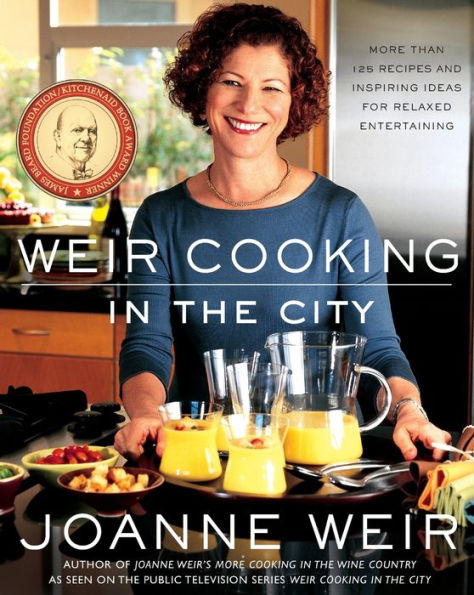 Weir Cooking in the City: More than 125 Recipes and Inspiring Ideas for Rela