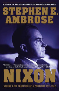 Title: Nixon Volume I: The Education of a Politician 1913-1962, Author: Stephen E. Ambrose