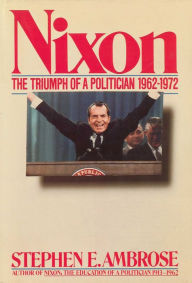 Title: Nixon Volume II: The Triumph of a Politician 1962-1972, Author: Stephen E. Ambrose