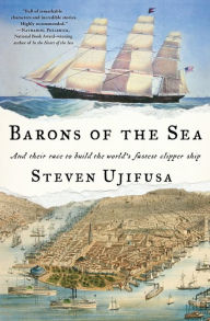 Title: Barons of the Sea: And Their Race to Build the World's Fastest Clipper Ship, Author: Steven Ujifusa