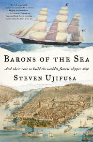 Title: Barons of the Sea: And Their Race to Build the World's Fastest Clipper Ship, Author: Steven Ujifusa