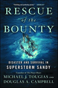 Title: Rescue of the Bounty: Disaster and Survival in Superstorm Sandy, Author: Michael J. Tougias