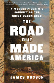 Title: The Road That Made America: A Modern Pilgrim's Journey on the Great Wagon Road, Author: James Dodson