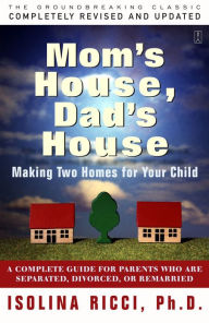 Title: Mom's House, Dad's House, Author: Isolina Ricci Ph.D.