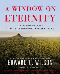 Title: A Window on Eternity: A Biologist's Walk through Gorongosa National Park, Author: Edward O. Wilson