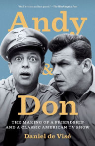 Title: Andy and Don: The Making of a Friendship and a Classic American TV Show, Author: Daniel de Visé