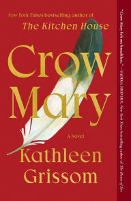 Title: Crow Mary: A Novel, Author: Kathleen Grissom
