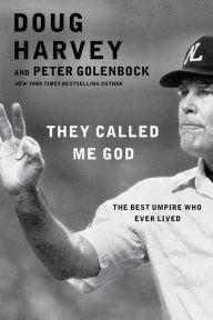 Title: They Called Me God: The Best Umpire Who Ever Lived, Author: Doug Harvey